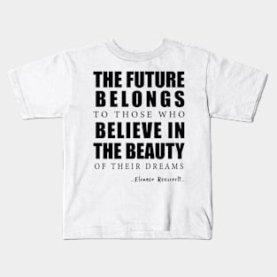 The Future Belongs To Those Who Believe In The Beauty Of Their Dreams #2 Kids T-Shirt